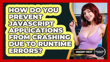How Do You Prevent JavaScript Applications From Crashing Due To Runtime Errors? - JavaScript Toolkit