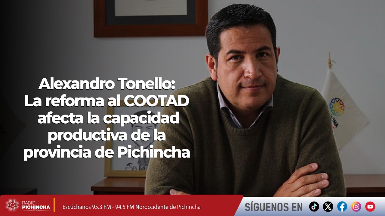Alexandro Tonello l La reforma al COOTAD afecta la capacidad productiva de la provincia de Pichincha