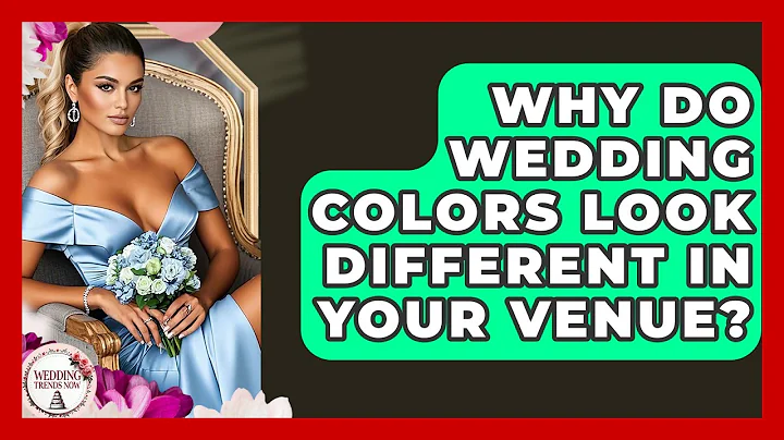 Why Do Wedding Colors Look Different In Your Venue? - Wedding Trends Now