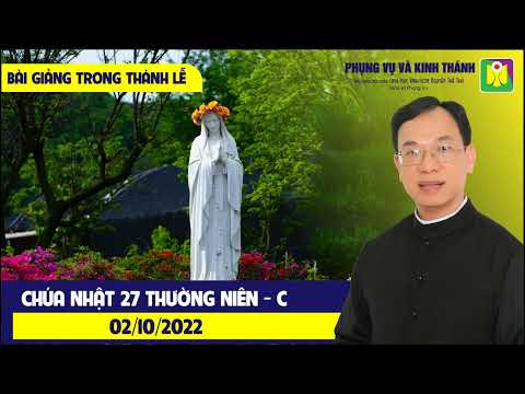 BÀI GIẢNG TRONG THÁNH LỄ: CHÚA NHẬT 27 TN – NĂM C (02/10/2022)