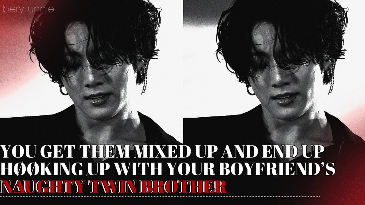 You get them mixed up and end up høøking up with your boyfriend’s n∆ughty twin brother | FF JJK