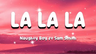 Naughty Boy - La la la ft. Sam Smith (Lyrics)