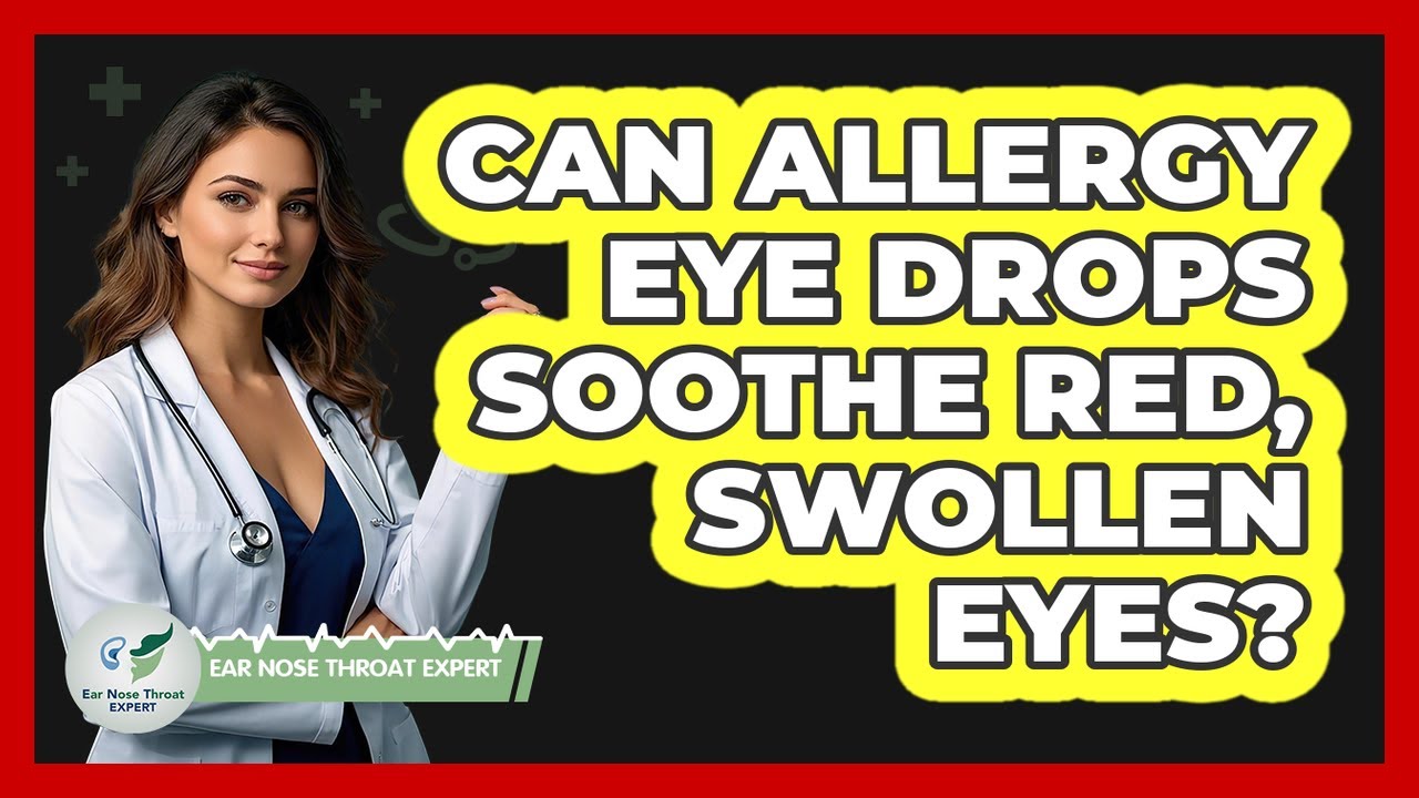 Can Allergy Eye Drops Soothe Red, Swollen Eyes?