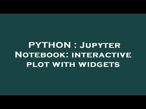 PYTHON : Jupyter Notebook: interactive plot with widgets