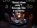 Good Vibes Only? More Like a Hex…