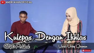 🎼KULEPAS DENGAN IKHLAS🎼 ADIBAL Cover Uchy Oesman