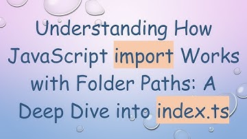 Understanding How JavaScript import Works with Folder Paths: A Deep Dive into index.ts