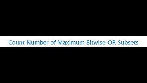 2044. Count Number of Maximum Bitwise-OR Subsets | LeetCode Daily Question | October 18, 2024