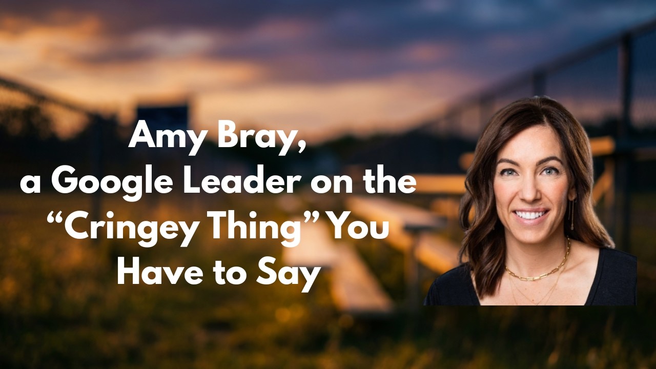 A Google Leader on the Cringey Thing You Have to Say