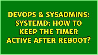 DevOps & SysAdmins: Systemd: how to keep the timer active after reboot?