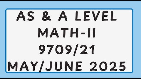 AS & A Level Pure Mathematics Paper 2 9709/21 May/June 2025