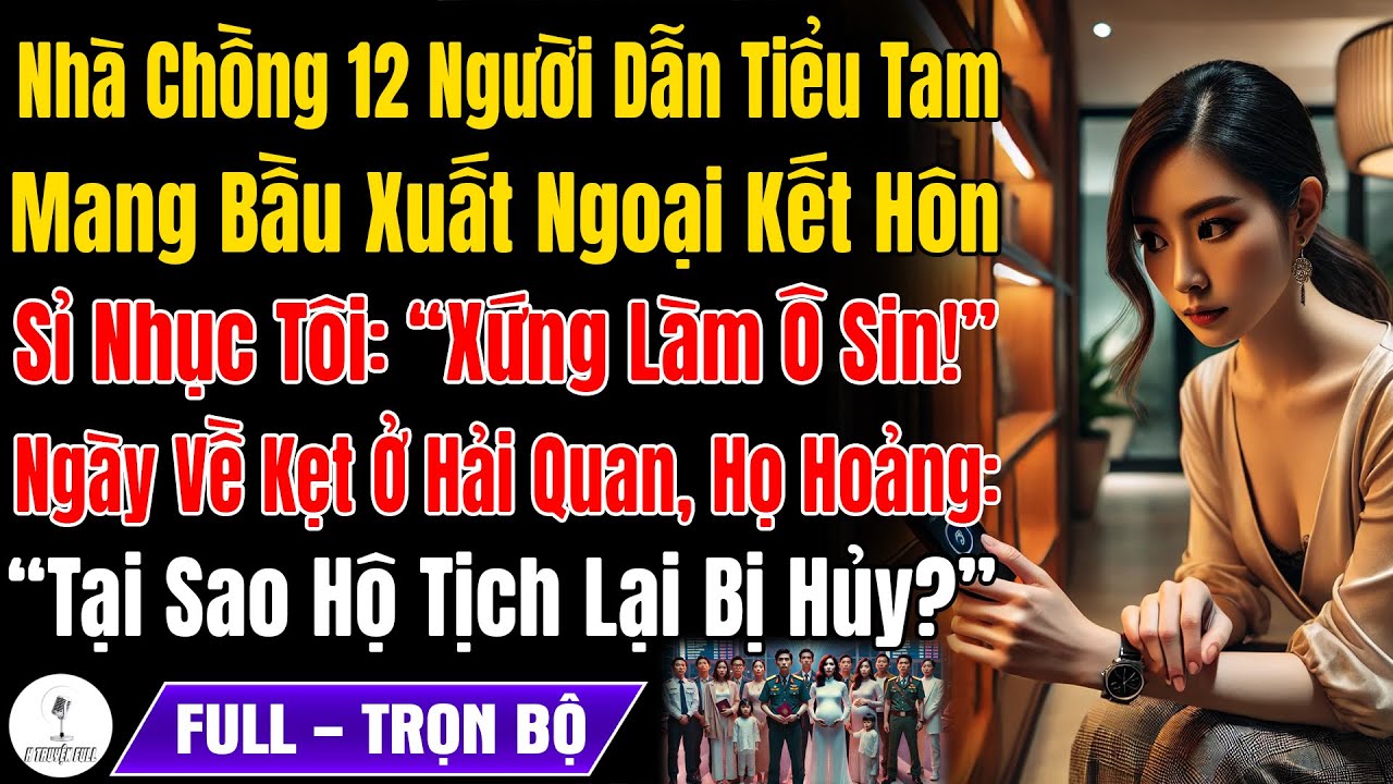 Nhà Chồng 12 Người Dẫn Tiểu Tam Xuất Ngoại Cưới, Lúc Về Họ Chết Lặng Ko Hiểu Vì Sao Hộ Tịch Bị Hủy