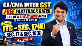 CA/CMA Inter GST - FREE Fasttrack Batch | Lecture 5 | ITC - Sec. 17(5), Sec. 17 & Sec. 18(6)