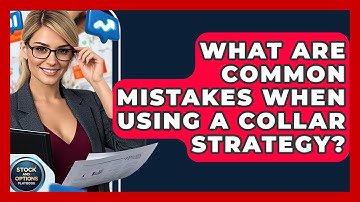 What Are Common Mistakes When Using A Collar Strategy? - Stock and Options Playbook