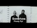 Phony Ppl - Somehow.