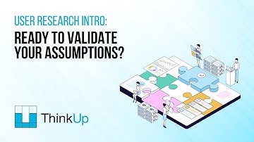 User Research Intro: Ready to Validate Your Assumptions?