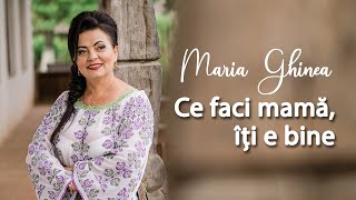 Maria Ghinea - Ce faci mama, iti e bine