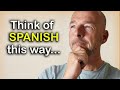 Become Fluent Faster By Changing Your Approach to Spanish (A Detailed Strategy)