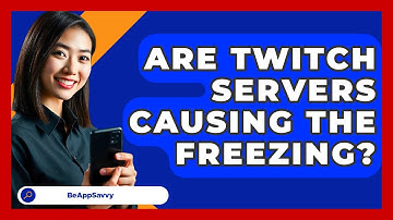 Are Twitch Servers Causing The Freezing? - Be App Savvy