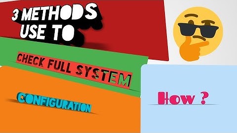 How to check full system configuration of your laptop and desktop।। 3methods use to check  ।।