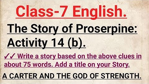 Class- 7. English. The Story of Proserpine. Activity 14(b). A CARTER AND THE GOD OF STRENGTH.