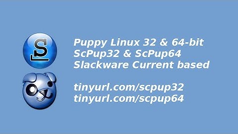 Puppy Linux 32 & 64 bit - ScPup32 / ScPup64 - built using Slackware Current components