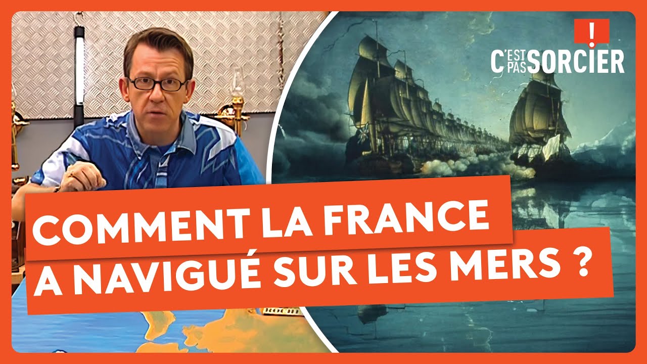 Comment la France a navigué sur les mers ? - C'est pas sorcier