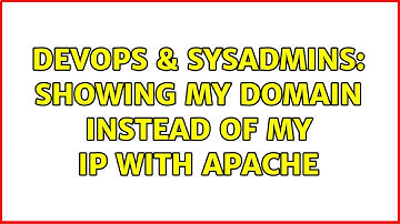 DevOps & SysAdmins: Showing my domain instead of my ip with apache (2 Solutions!!)