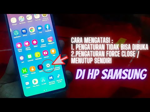 Cara Mengatasi Pengaturan Tidak Bisa Dibuka / Menutup Sendiri (Force Close) Di HP Samsung