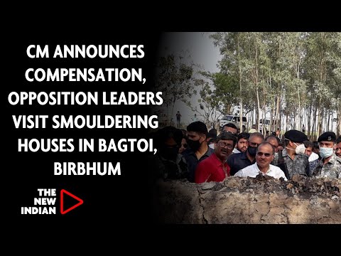 CM Announces Compensation, Opposition Leaders Visit Smouldering Houses in Bagtoi, Birbhum