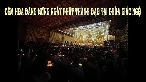 ĐÊM HOA ĐĂNG MỪNG NGÀY PHẬT THÀNH ĐẠO TẠI CHÙA GIÁC NGỘ 20-01-2021