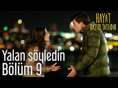 Hayat Bazen Tatlıdır 9. Bölüm - Yalan Söyledin