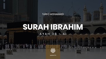 Surah Ibrahim | Ayah 38-41 | Tareq Mohammed | القارئ طارق محمد | سورة إبراهيم