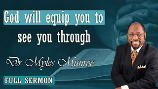 Dr Myles Munroe - God will equip you to see you through