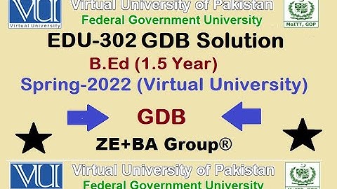 EDU302 GDB 1 Solution Spring 2022 By ZE+BA Group || EDU302GDB 1 Spring 2022