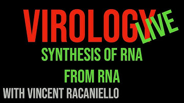Virology Live #6: Synthesis of RNA from RNA