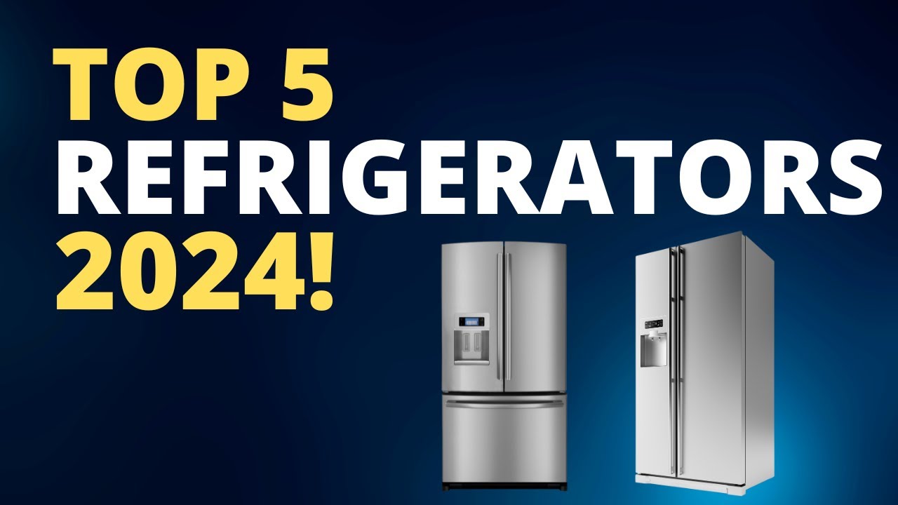 Top 5 Refrigerators Of 2024 Refrigerator Buying Guide 2024 YouTube