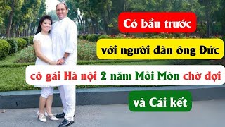 Có bầu trước với người đàn ông Đức, cô gái Hà Nội 2 năm Mỏi Mòn chờ đợi và cái kết