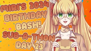 Miri's 2024 Birthday Bash! Sub-a-thon Day 23