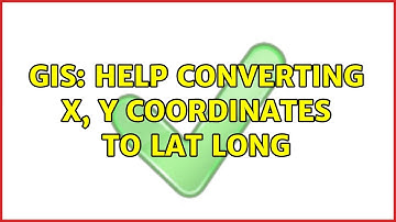 GIS: Help converting X, Y coordinates to Lat Long (2 Solutions!!)