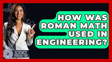 How Was Roman Math Used In Engineering? - Science Through Time