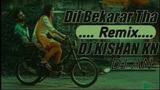 DIL BEKARAR THA DIL BEKARAR HAI (LOVE MIX) DJ KISHAN KN \\ DJ AN JBP