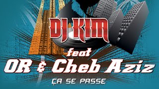 DJ Kim - Ça Se Passe (Son Officiel) ft. Or & Cheb Aziz