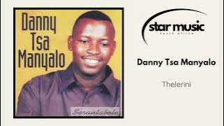Danny Tsa Manyalo - Thelerini | Official Audio