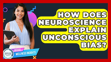How Does Neuroscience Explain Unconscious Bias? - Office Wellness Insights