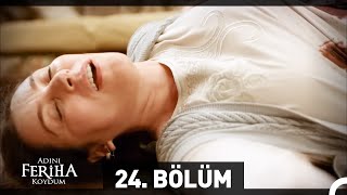 Adını Feriha Koydum 24. Bölüm HD