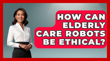 How Can Elderly Care Robots Be Ethical? - Test