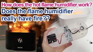Dismantling item 3: How do popular flame humidifiers work? What