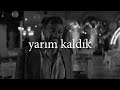 Yarım Kaldık Hidra X Kayra X Karaçalı 