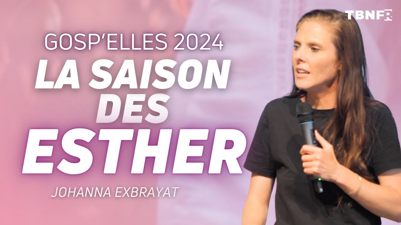 La Saison des Esther : Pour un temps comme celui-ci  | Johanna Exbrayat | Gosp'Elles 2024 | TBN FR